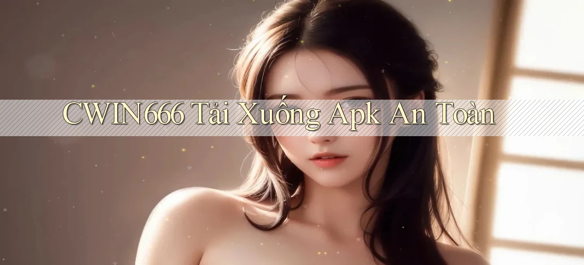 Cwin666  tải xuống apk an toàn