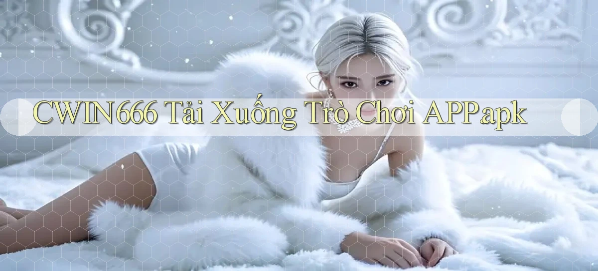 cwin666 Tải xuống trò chơi APP.apk