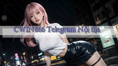 cwin666 telegram nội địa