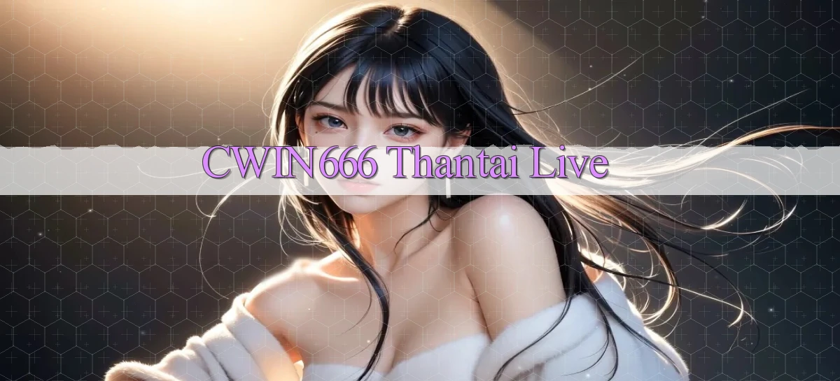 cwin666 thantai live