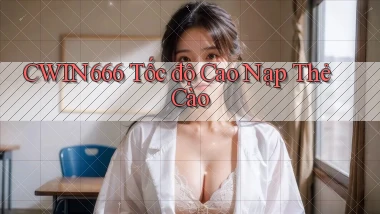 cwin666 tốc độ cao nạp thẻ cào