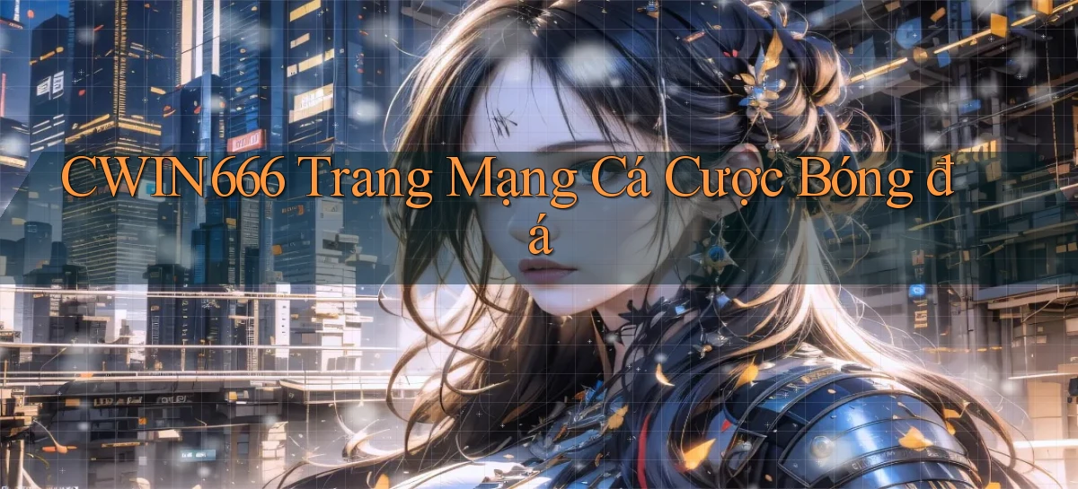 cwin666 trang mạng cá cược bóng đá