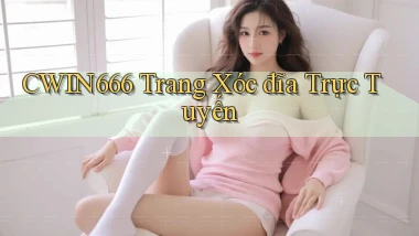 cwin666 trang xóc đĩa trực tuyến