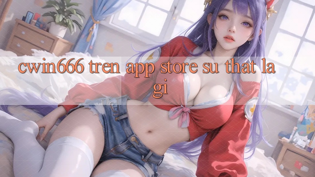 “Cwin666” Trên App Store – Sự Thật Là Gì?