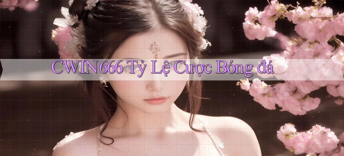 cwin666 tỷ lệ cược bóng đá