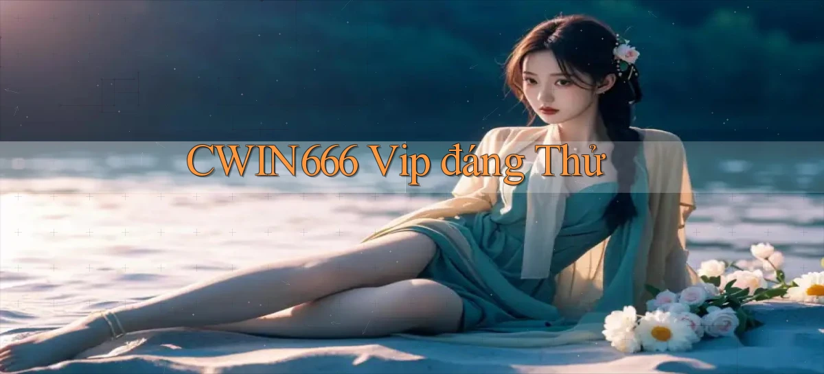 cwin666 vip đáng thử