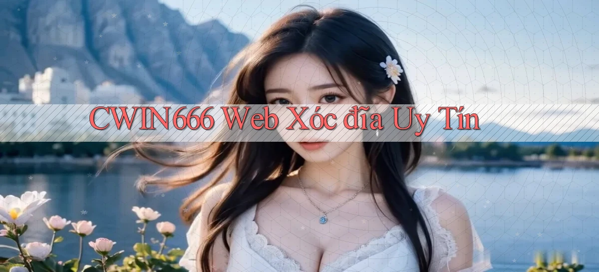 cwin666  web xóc đĩa uy tín