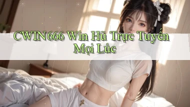 cwin666  win hũ trực tuyến mọi lúc