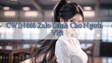 cwin666 zalo dành cho người việt