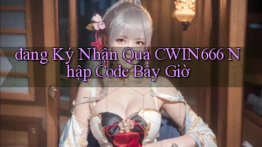 đăng ký nhận quà cwin666 nhập code bây giờ