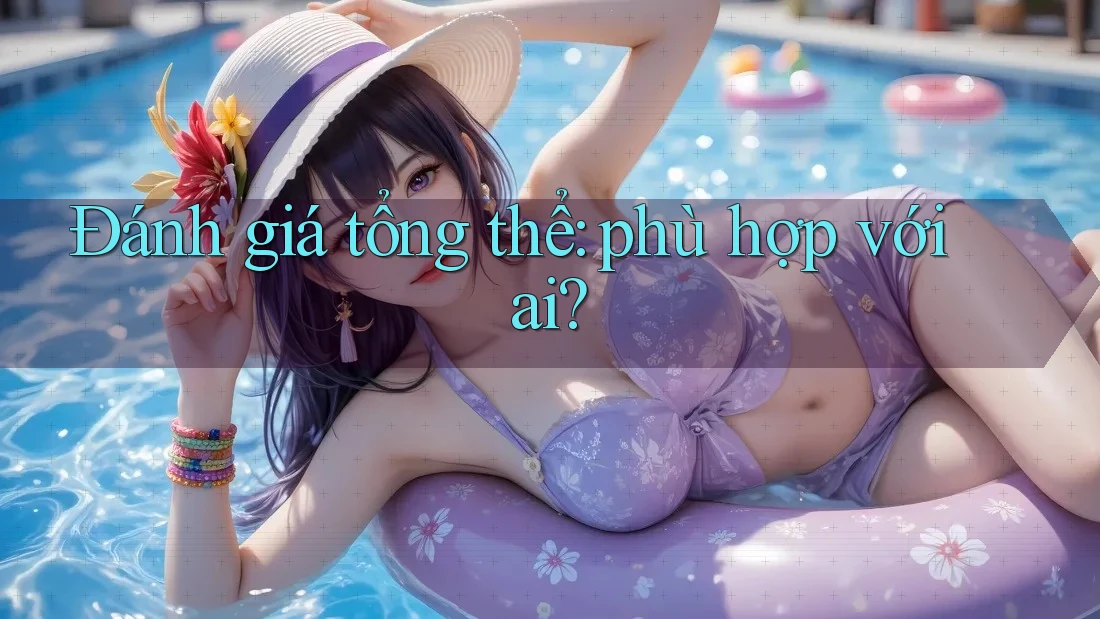Đánh giá tổng thể: phù hợp với ai?