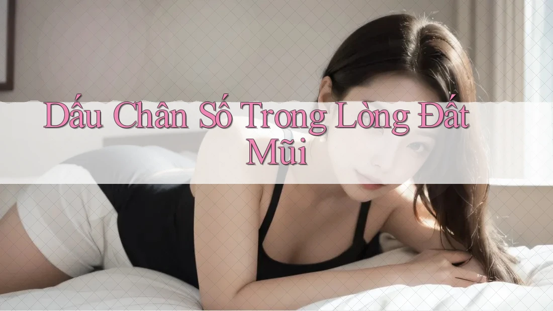 Dấu Chân Số Trong Lòng Đất Mũi Dấu Chân Số Trong Lòng Đất Mũi