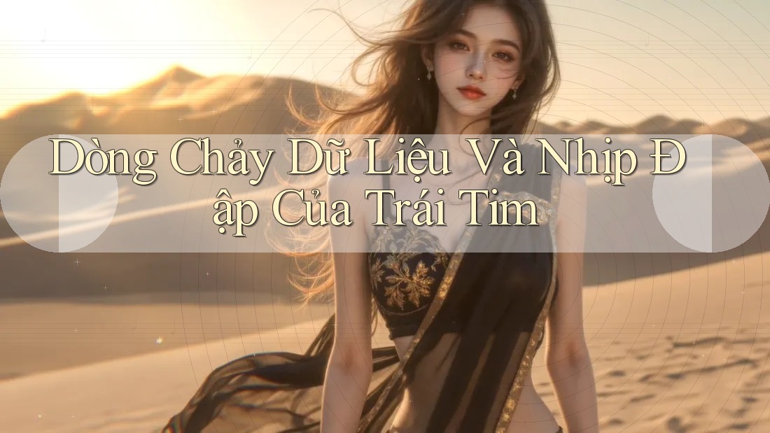 Dòng Chảy Dữ Liệu Và Nhịp Đập Của Trái Tim Dòng Chảy Dữ Liệu Và Nhịp Đập Của Trái Tim