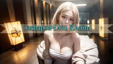 Gashapon Điều khoản
