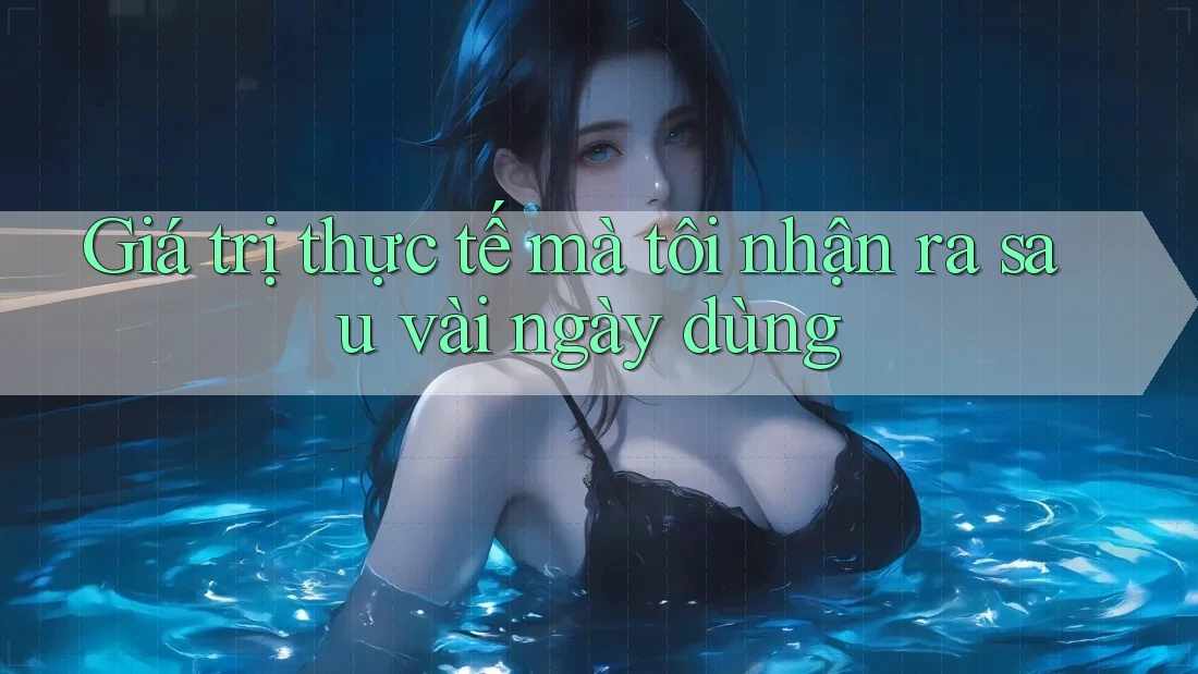 Giá trị thực tế mà tôi nhận ra sau vài ngày dùng Giá trị thực tế mà tôi nhận ra sau vài ngày dùng