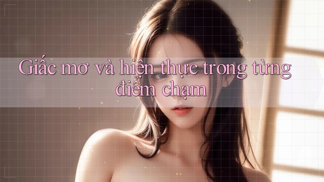 Giấc mơ và hiện thực trong từng điểm chạm