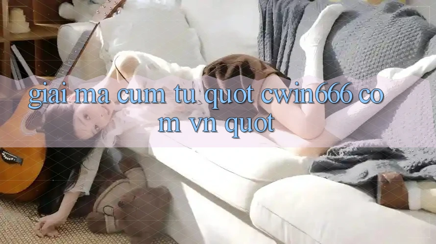 Giải Mã Cụm Từ " Cwin666 Com Vn"