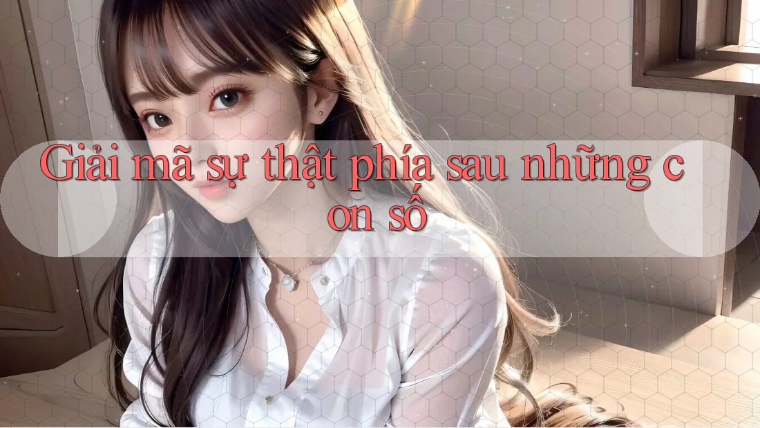 Giải mã sự thật phía sau những con số Giải mã sự thật phía sau những con số