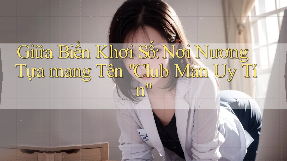 Giữa Biển Khơi Số: Nơi Nương Tựa mang Tên “Club Man Uy Tín”