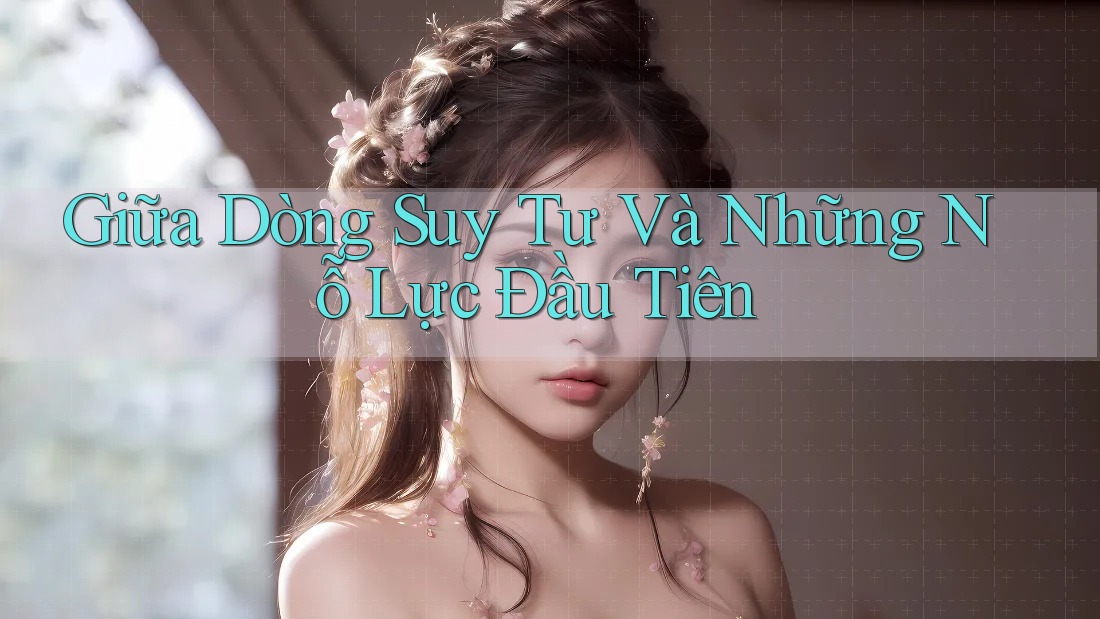 Giữa Dòng Suy Tư Và Những Nỗ Lực Đầu Tiên