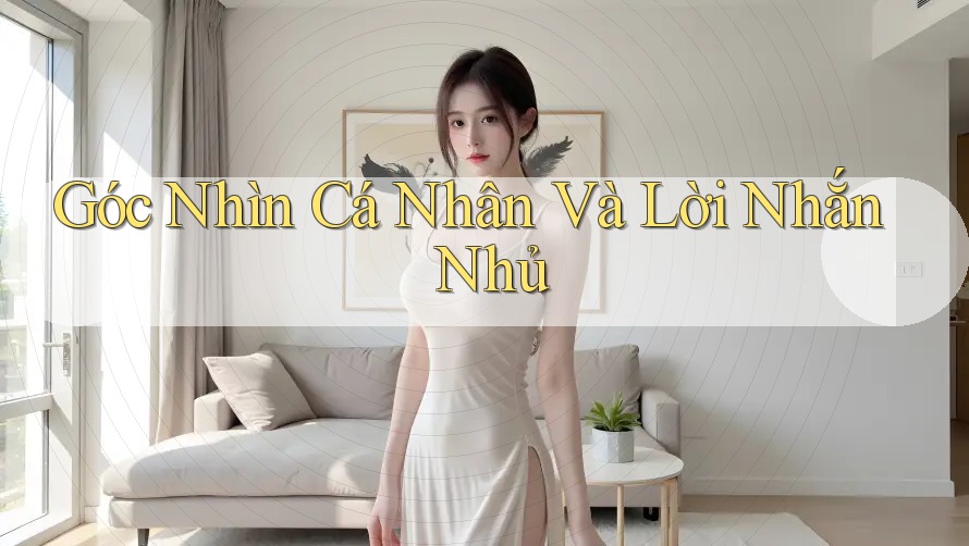 Góc Nhìn Cá Nhân Và Lời Nhắn Nhủ Góc Nhìn Cá Nhân Và Lời Nhắn Nhủ