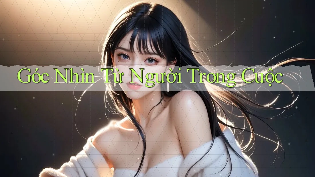 Góc nhìn từ người trong cuộc