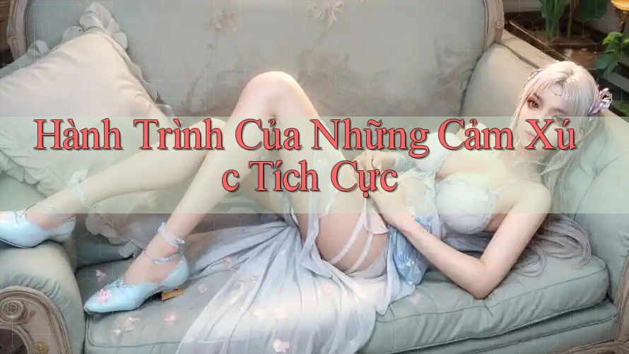 Hành Trình Của Những Cảm Xúc Tích Cực