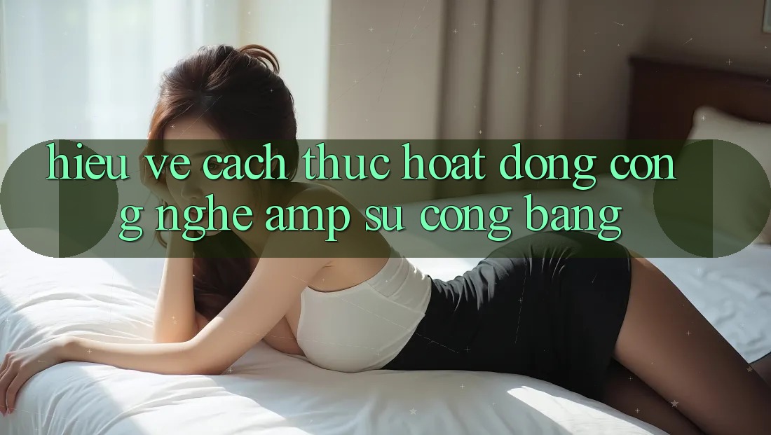 Hiểu Về Cách Thức Hoạt Động: Công Nghệ &amp; Sự Công Bằng