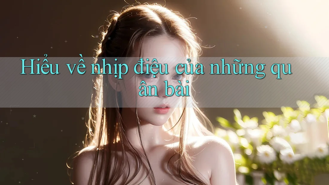 Hiểu về nhịp điệu của những quân bài Hiểu về nhịp điệu của những quân bài