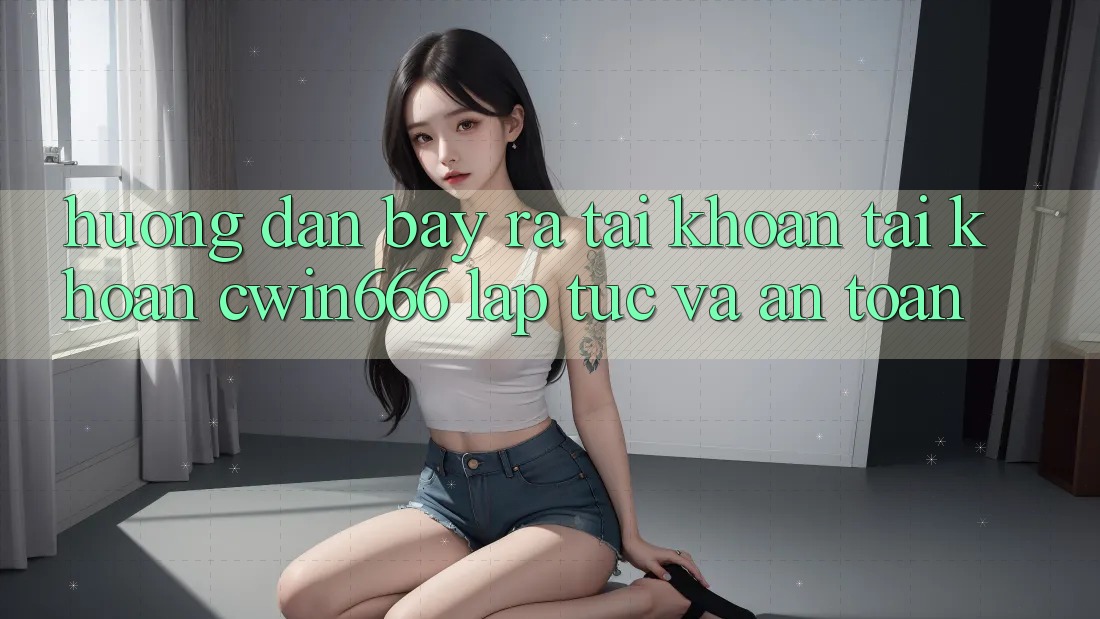 Hướng Dẫn Bày ra tài khoản Tài Khoản Cwin666 Lập tức và An Toàn Hướng Dẫn Bày ra tài khoản Tài Khoản Cwin666 Lập tức và An Toàn