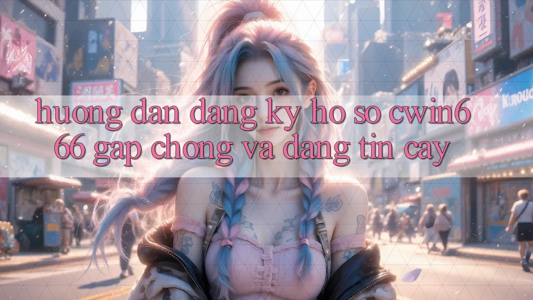 Hướng Dẫn Đăng Ký Hồ sơ Cwin666 Gấp Chóng và Đáng tin cậy