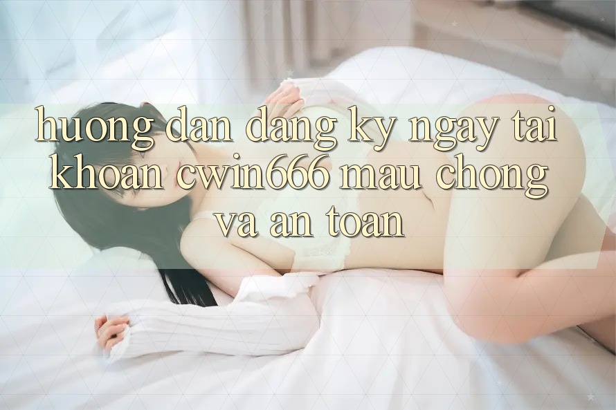Hướng dẫn Đăng ký ngay Tài Khoản Cwin666 Mau Chóng và An Toàn Hướng dẫn Đăng ký ngay Tài Khoản Cwin666 Mau Chóng và An Toàn