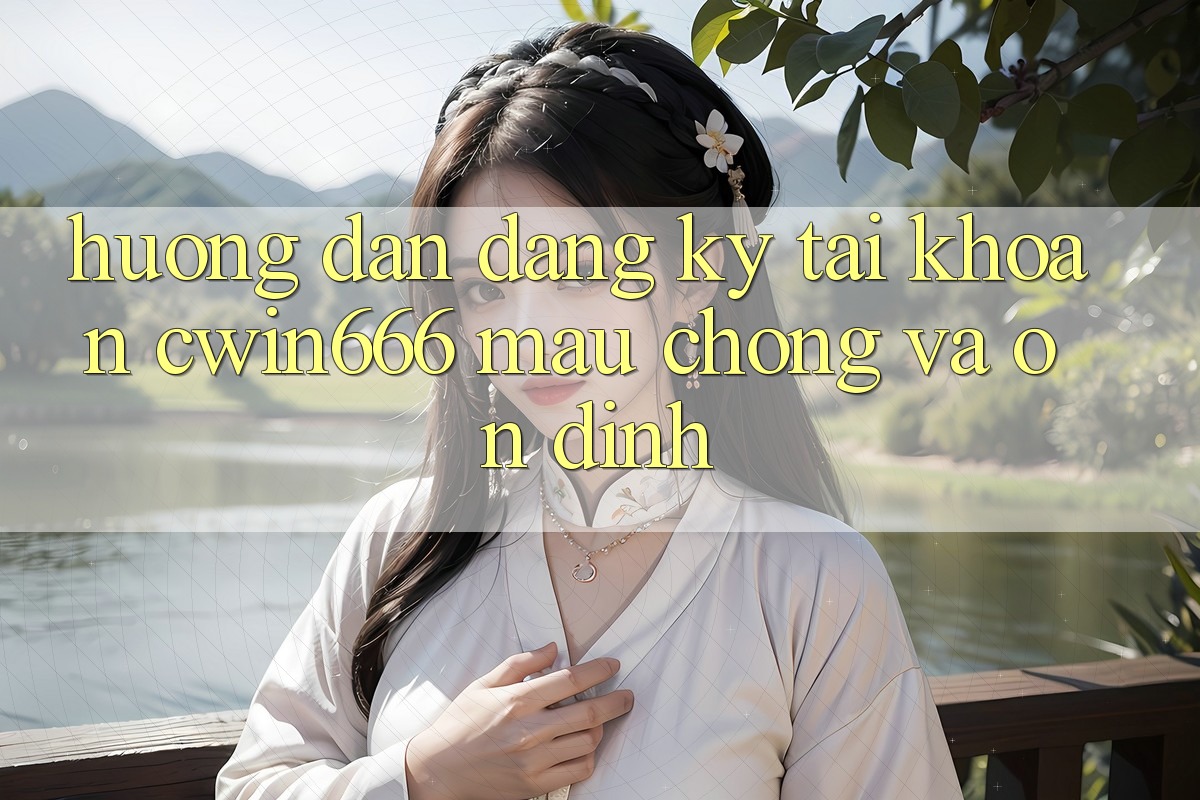 Hướng Dẫn Đăng ký Tài Khoản Cwin666 Mau Chóng và Ổn định Hướng Dẫn Đăng ký Tài Khoản Cwin666 Mau Chóng và Ổn định