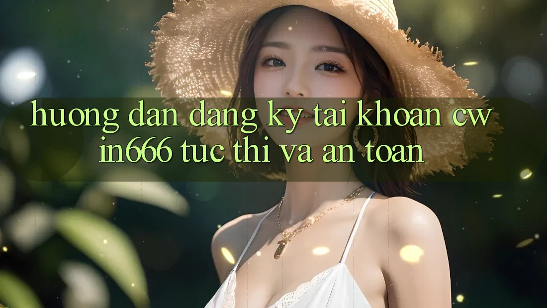 Hướng Dẫn Đăng Ký Tài Khoản Cwin666 Tức thì và An Toàn Hướng Dẫn Đăng Ký Tài Khoản Cwin666 Tức thì và An Toàn