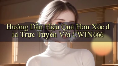 hướng dẫn hiệu quả hơn xóc đĩa trực tuyến với cwin666