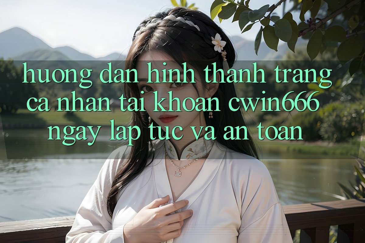 Hướng Dẫn Hình thành trang cá nhân Tài Khoản Cwin666 Ngay lập tức và An Toàn Hướng Dẫn Hình thành trang cá nhân Tài Khoản Cwin666 Ngay lập tức và An Toàn
