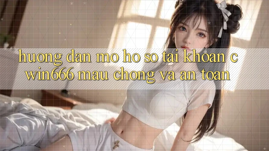 Hướng Dẫn Mở hồ sơ Tài Khoản Cwin666 Mau chóng và An Toàn Hướng Dẫn Mở hồ sơ Tài Khoản Cwin666 Mau chóng và An Toàn