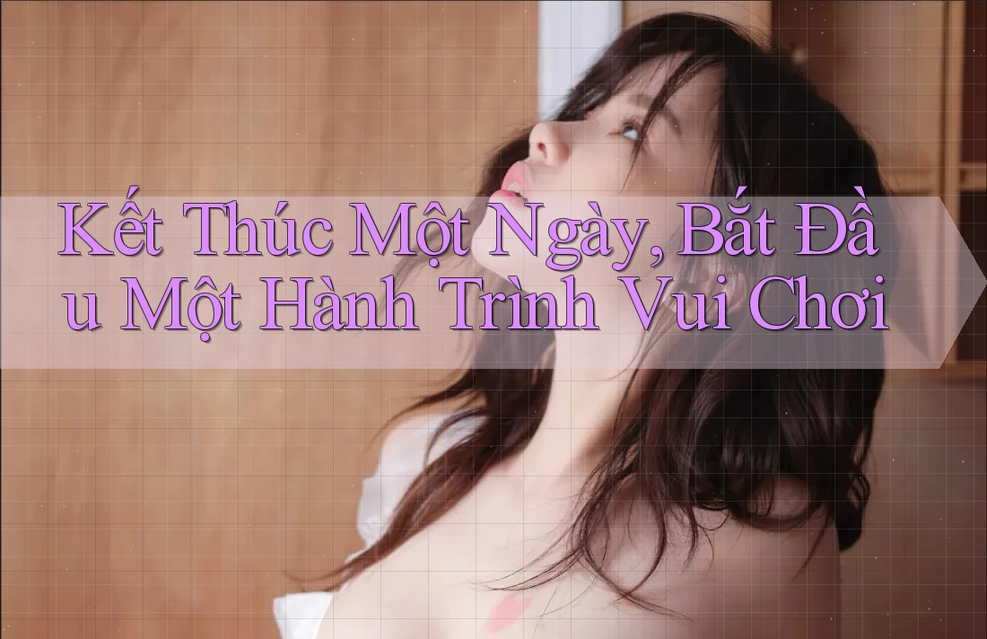 Kết Thúc Một Ngày, Bắt Đầu Một Hành Trình Vui Chơi