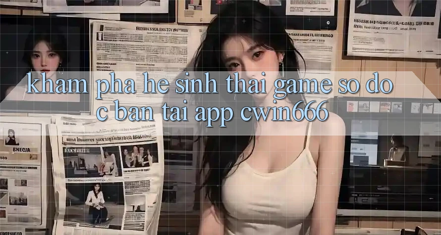 Khám Phá Hệ Sinh Thái Game Số Độc Bản Tại App Cwin666