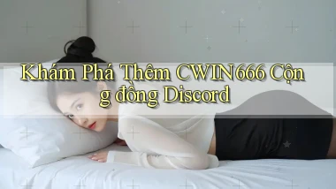 khám phá thêm cwin666 cộng đồng discord