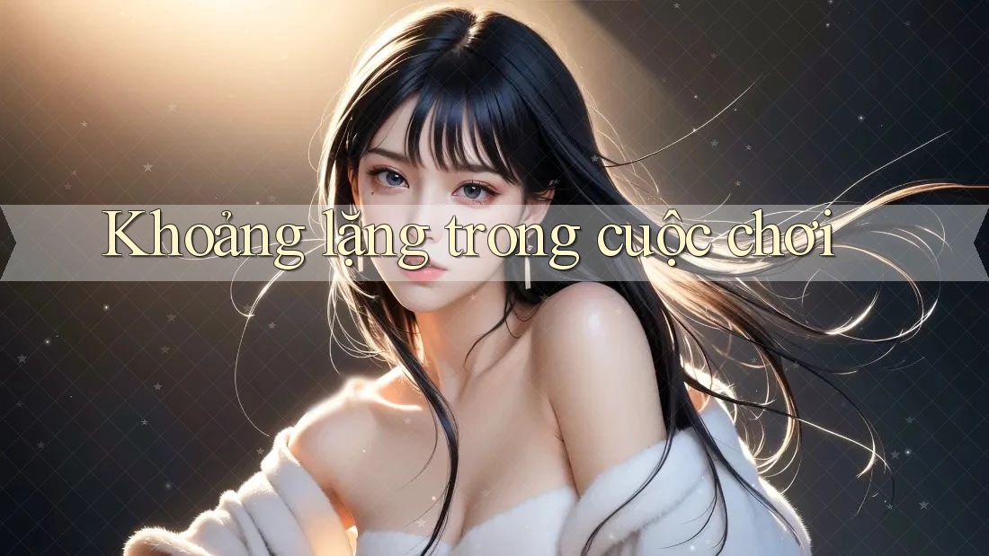 Khoảng lặng trong cuộc chơi Khoảng lặng trong cuộc chơi