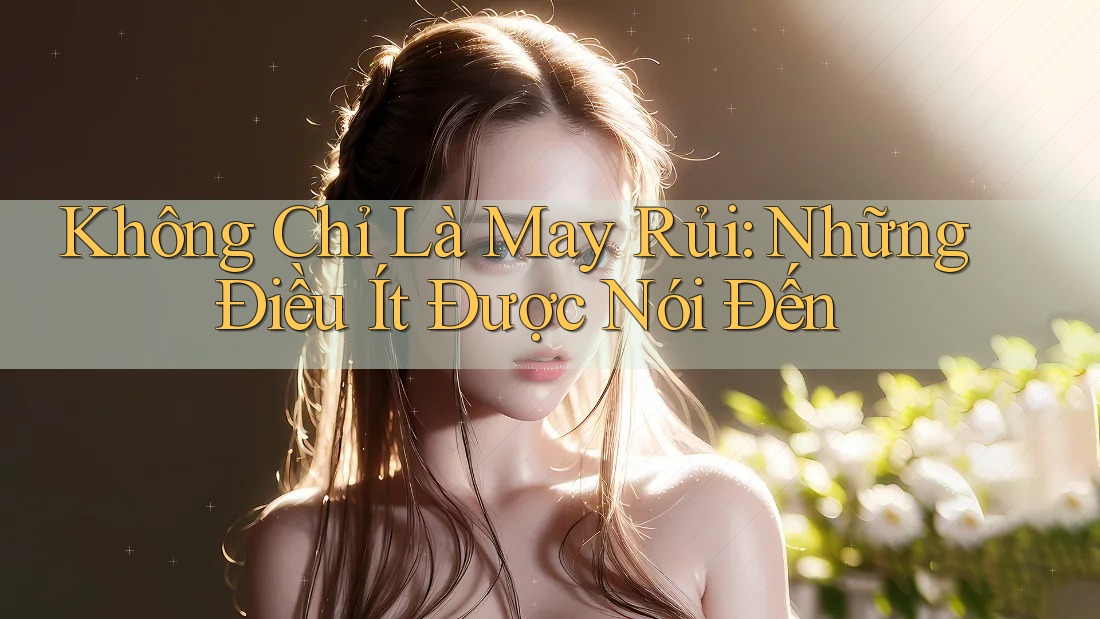 Không Chỉ Là May Rủi: Những Điều Ít Được Nói Đến Không Chỉ Là May Rủi: Những Điều Ít Được Nói Đến