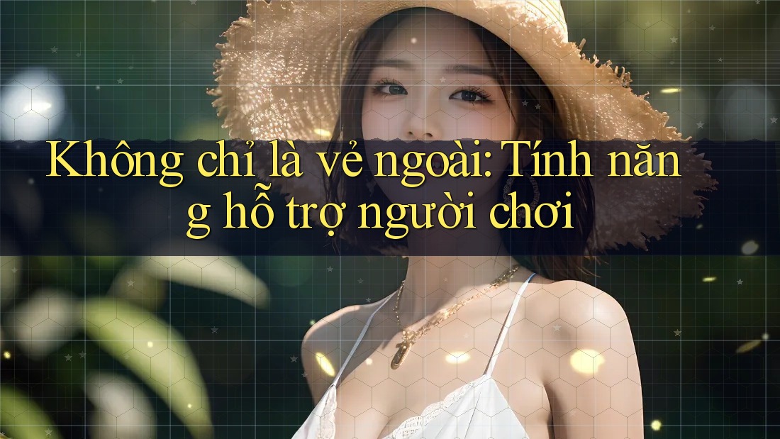 Không chỉ là vẻ ngoài: Tính năng hỗ trợ người chơi