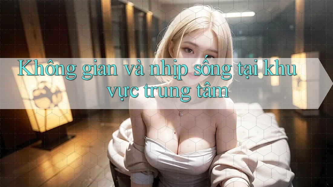 Không gian và nhịp sống tại khu vực trung tâm Không gian và nhịp sống tại khu vực trung tâm
