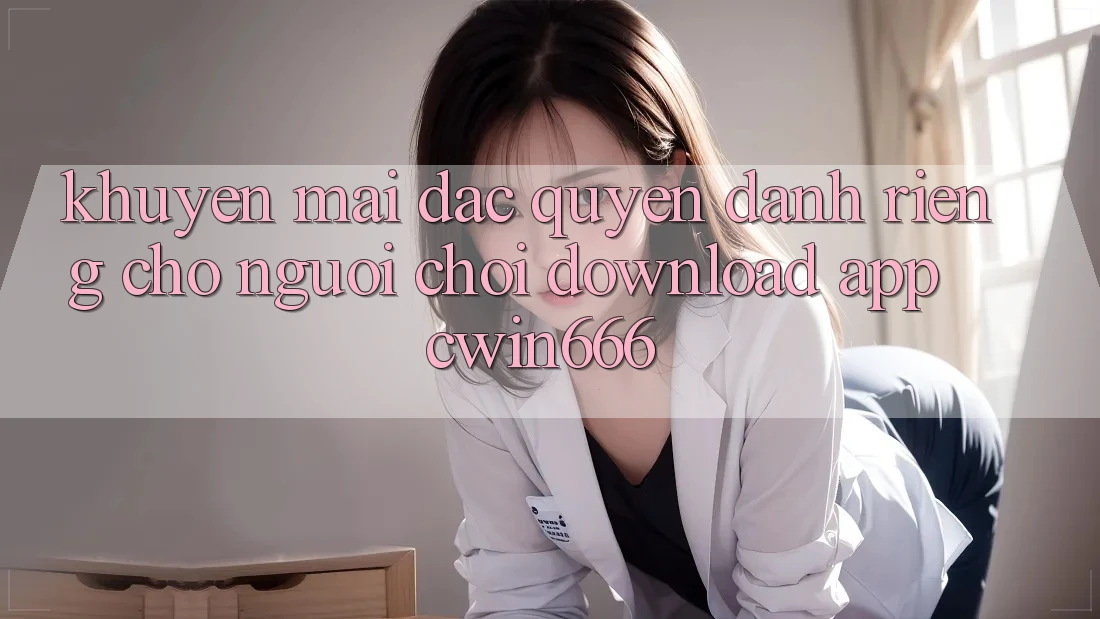 Khuyến mãi Đặc Quyền Dành Riêng Cho Người chơi Download App Cwin666 Khuyến mãi Đặc Quyền Dành Riêng Cho Người chơi Download App Cwin666