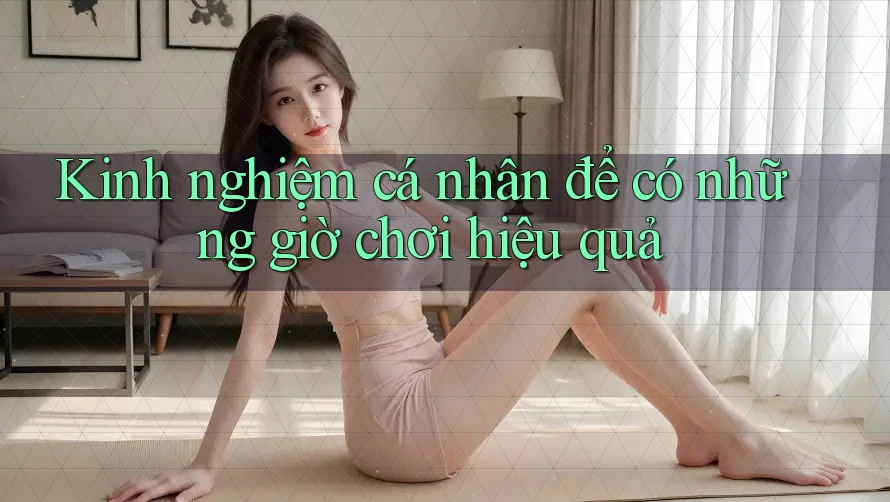Kinh nghiệm cá nhân để có những giờ chơi hiệu quả Kinh nghiệm cá nhân để có những giờ chơi hiệu quả
