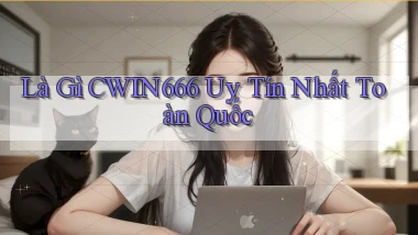 là gì cwin666 uy tín nhất toàn quốc