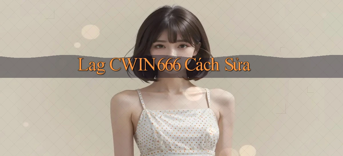 lag cwin666 cách sửa