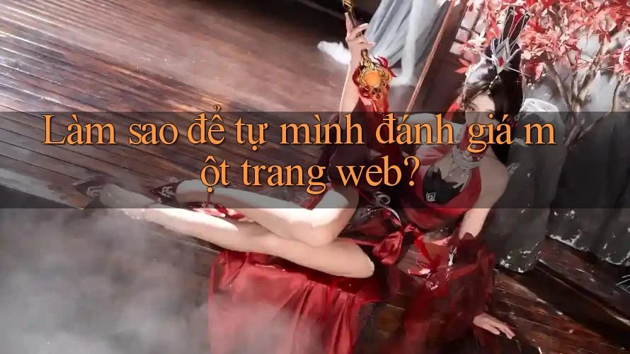 Làm sao để tự mình đánh giá một trang web?