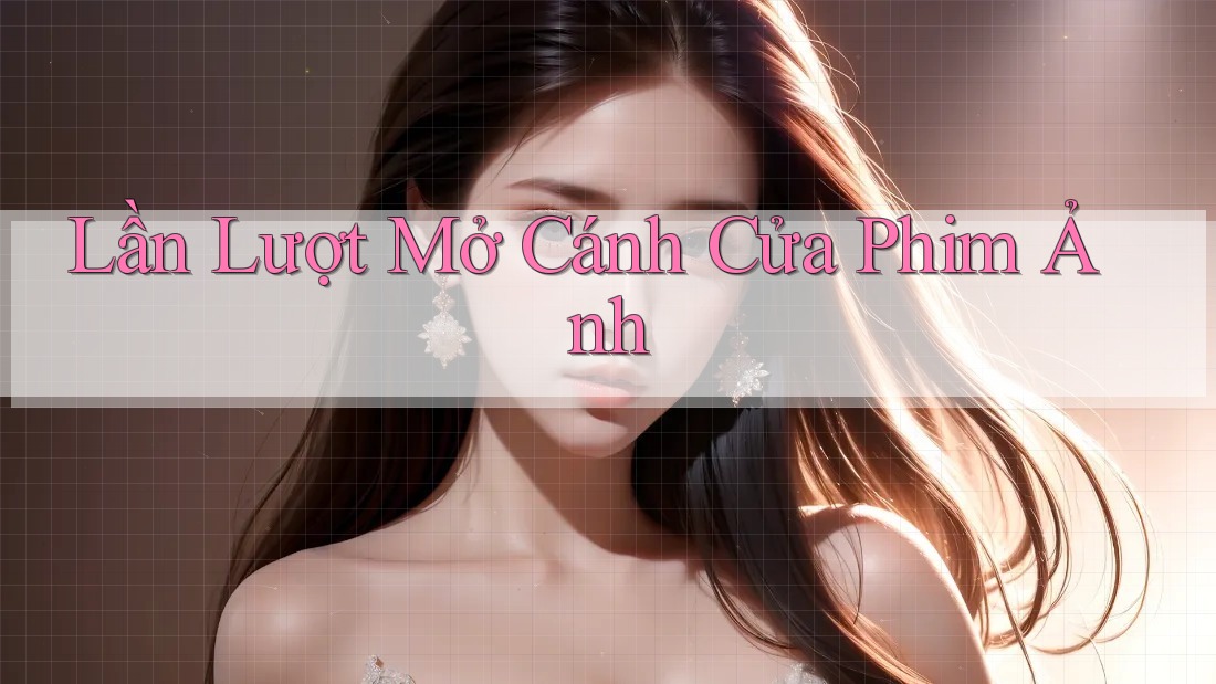 Lần Lượt Mở Cánh Cửa Phim Ảnh